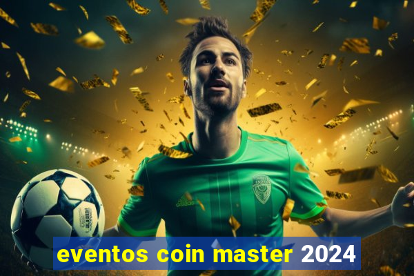 eventos coin master 2024